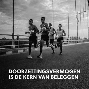 Doorzettingsvermogen is de kern van beleggen